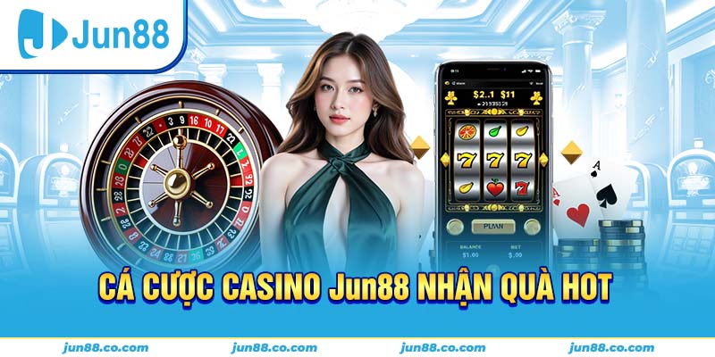 Ca Cuoc Casino Jun88 Nhan Qua Hot